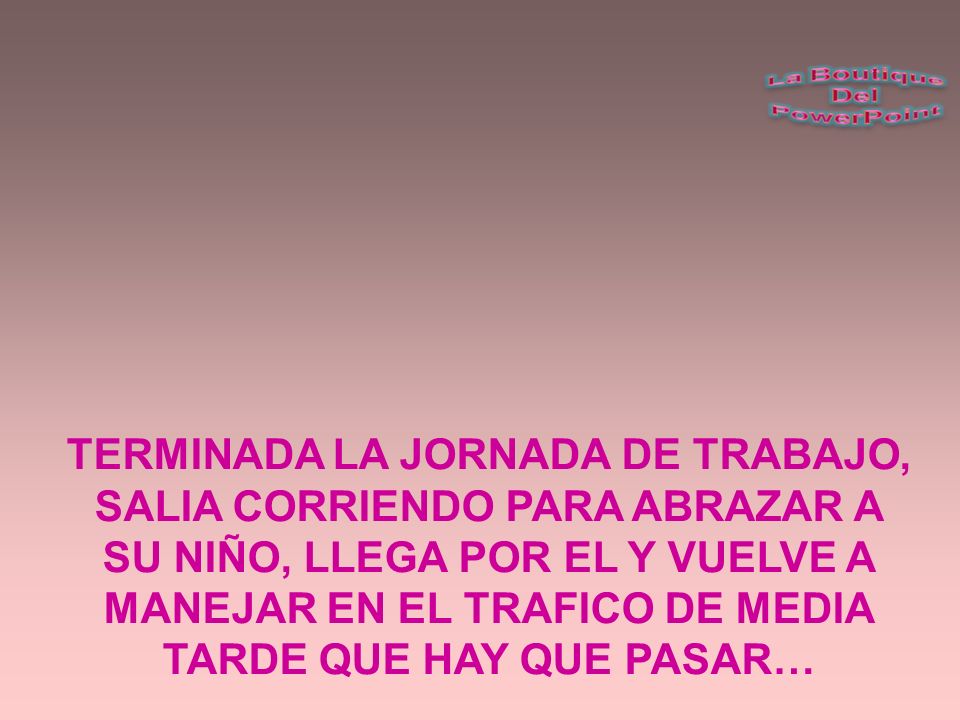 TERMINADA LA JORNADA DE TRABAJO, SALIA CORRIENDO PARA ABRAZAR A SU NIÑO, LLEGA POR EL Y VUELVE A MANEJAR EN EL TRAFICO DE MEDIA TARDE QUE HAY QUE PASAR…