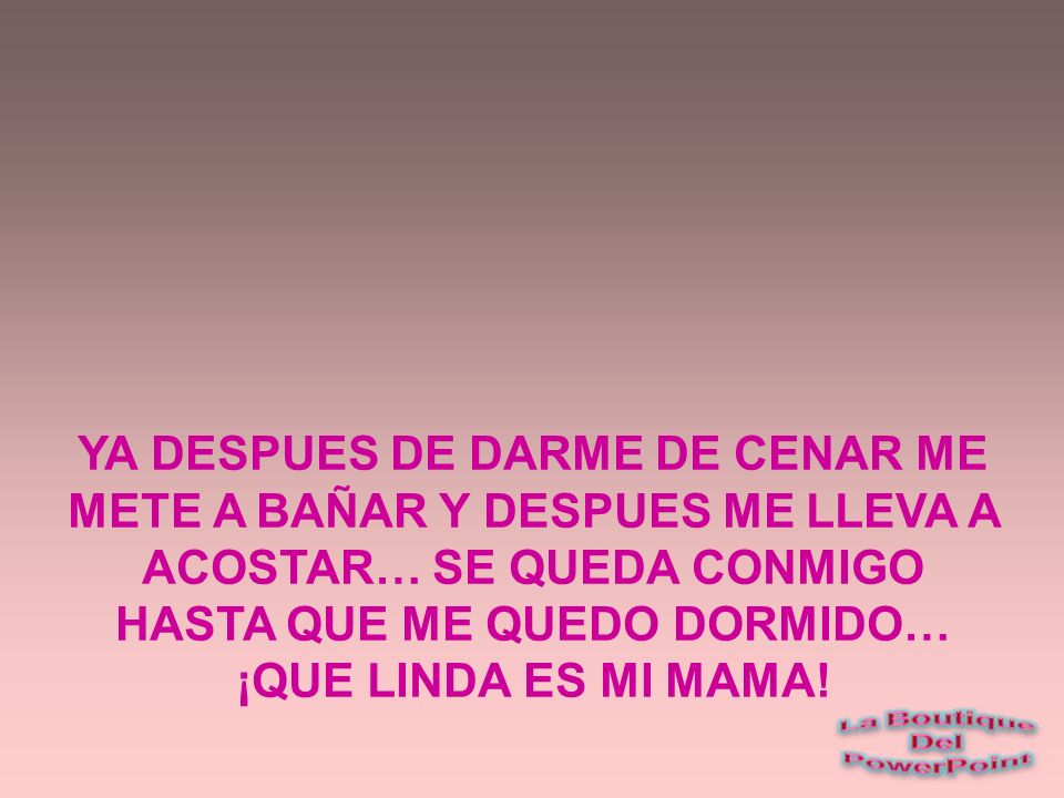 YA DESPUES DE DARME DE CENAR ME METE A BAÑAR Y DESPUES ME LLEVA A ACOSTAR… SE QUEDA CONMIGO HASTA QUE ME QUEDO DORMIDO… ¡QUE LINDA ES MI MAMA!