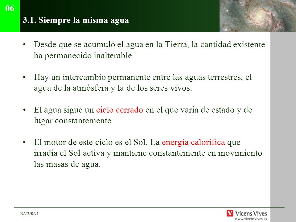 Siempre la misma agua. Desde que se acumuló el agua en la Tierra, la cantidad existente ha permanecido inalterable.
