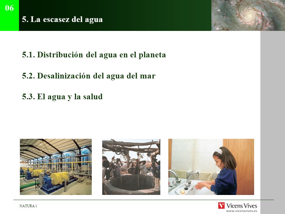 06 5. La escasez del agua Distribución del agua en el planeta Desalinización del agua del mar.