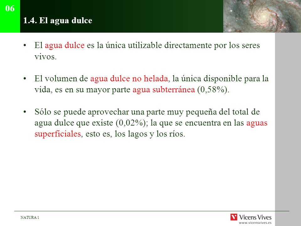 El agua dulce. El agua dulce es la única utilizable directamente por los seres vivos.