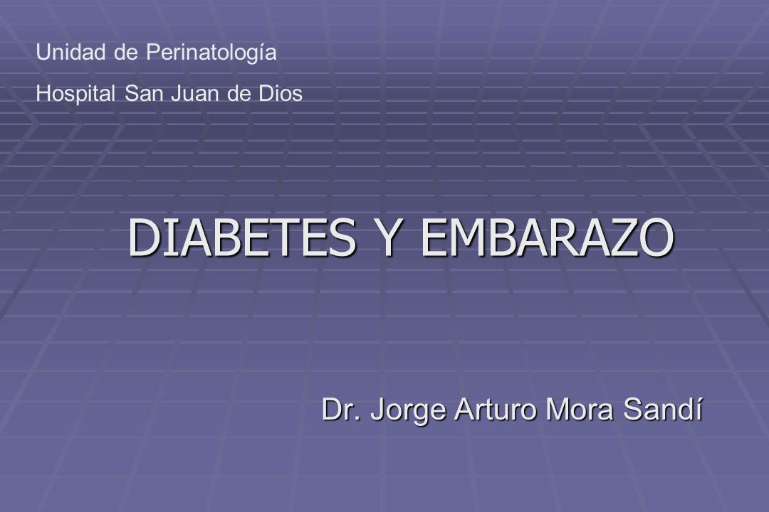 DIABETES Y EMBARAZO Dr. Jorge Arturo Mora Sandí