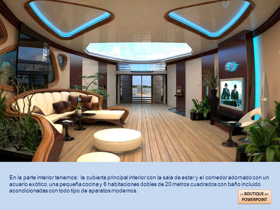 En la parte interior tenemos: la cubierta principal interior con la sala de estar y el comedor adornado con un acuario exótico, una pequeña cocina y 6 habitaciones dobles de 20 metros cuadrados con baño incluido acondicionadas con todo tipo de aparatos modernos.
