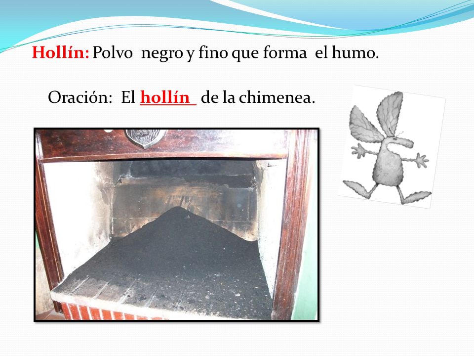 Hollín: Polvo negro y fino que forma el humo.