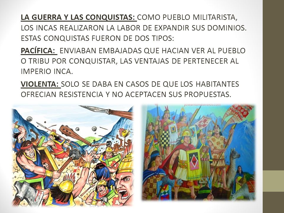 LA GUERRA Y LAS CONQUISTAS: COMO PUEBLO MILITARISTA, LOS INCAS REALIZARON LA LABOR DE EXPANDIR SUS DOMINIOS.