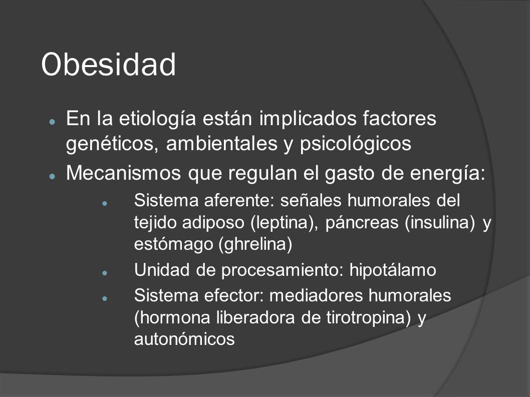 Obesidad En la etiología están implicados factores genéticos, ambientales y psicológicos. Mecanismos que regulan el gasto de energía: