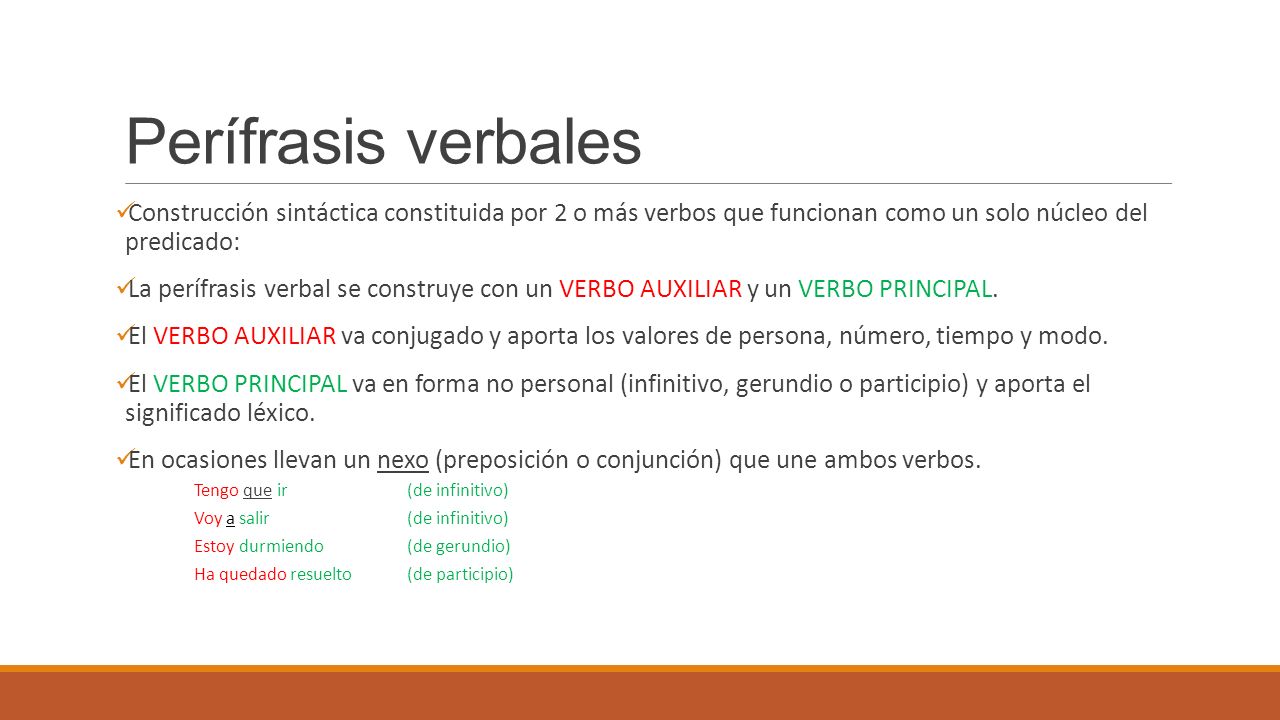 Perífrasis verbales Construcción sintáctica constituida por 2 o más verbos que funcionan como un solo núcleo del predicado: