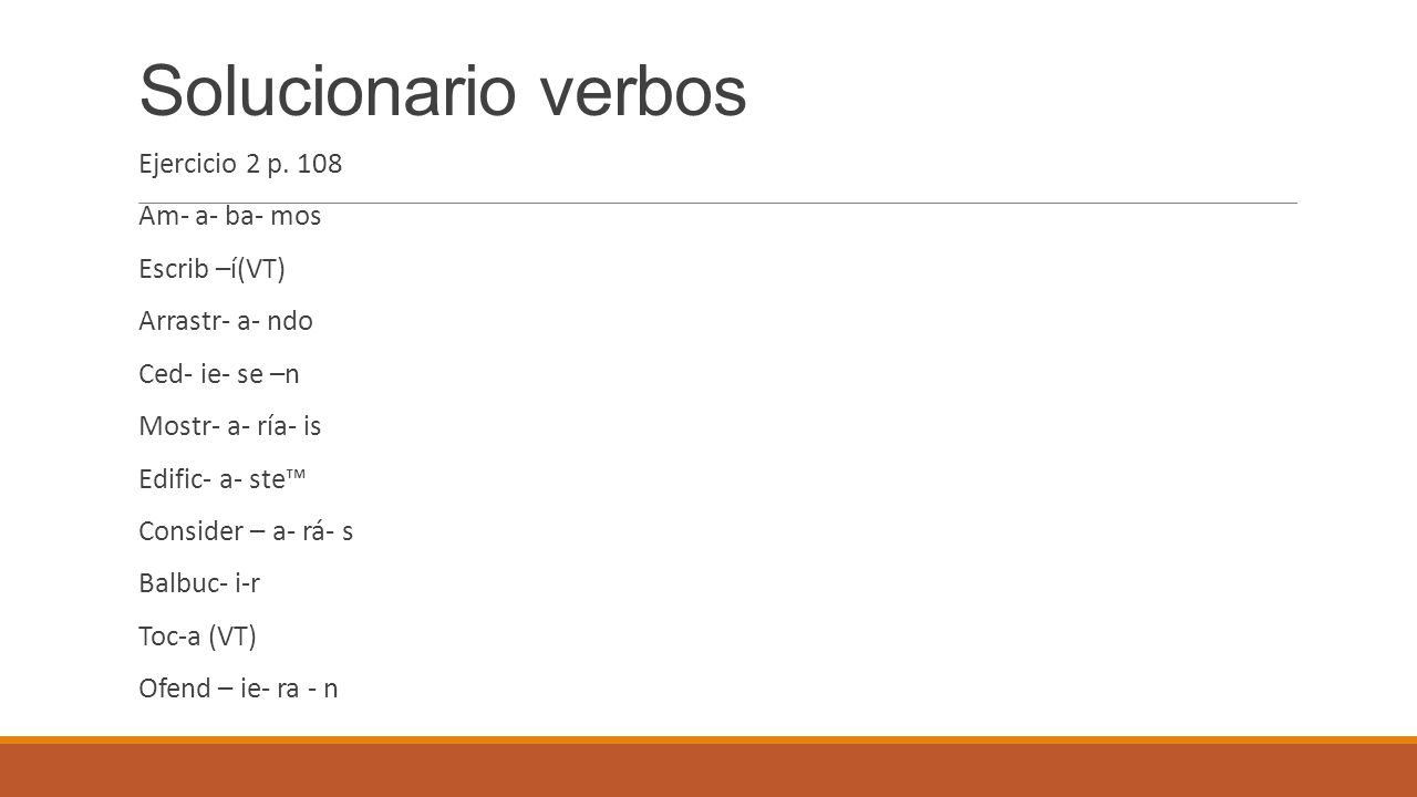 Solucionario verbos Ejercicio 2 p. 108 Am- a- ba- mos Escrib –í(VT)