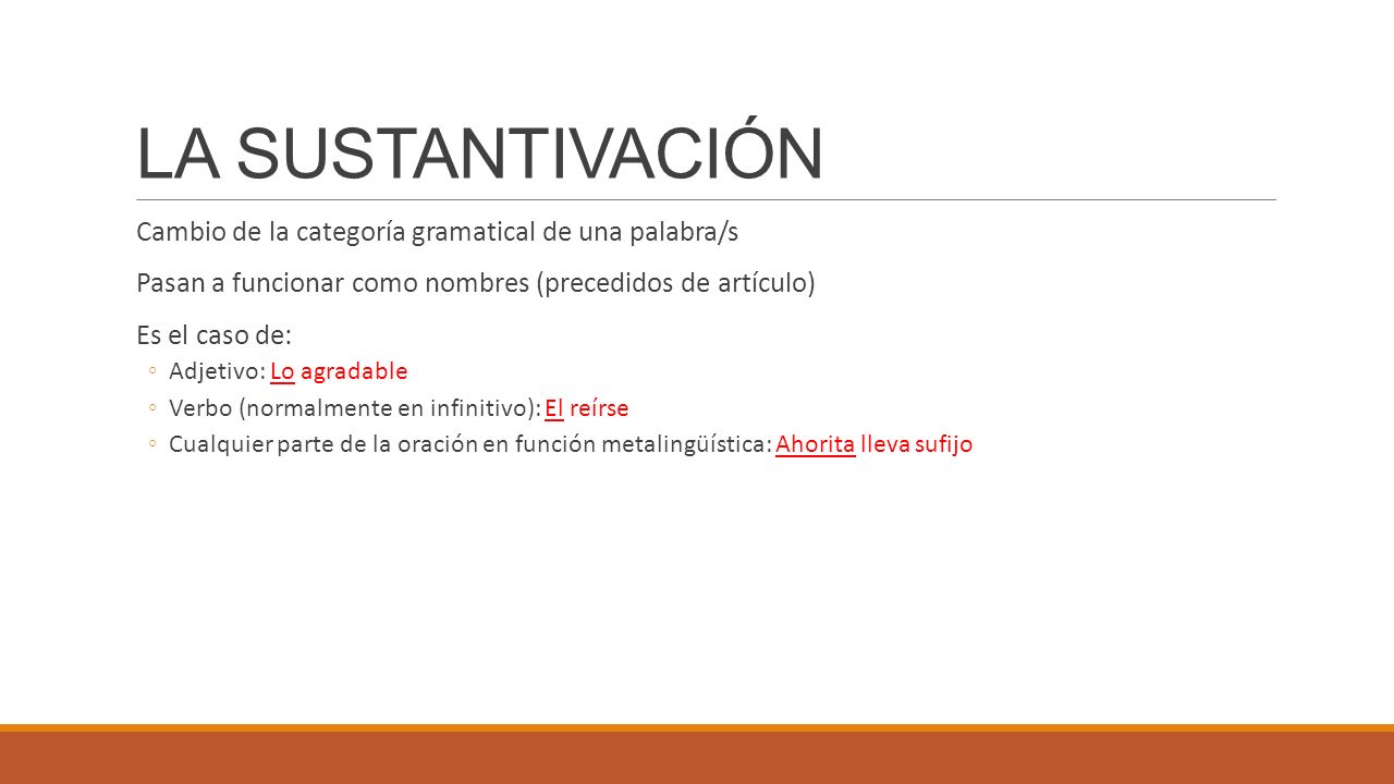LA SUSTANTIVACIÓN Cambio de la categoría gramatical de una palabra/s