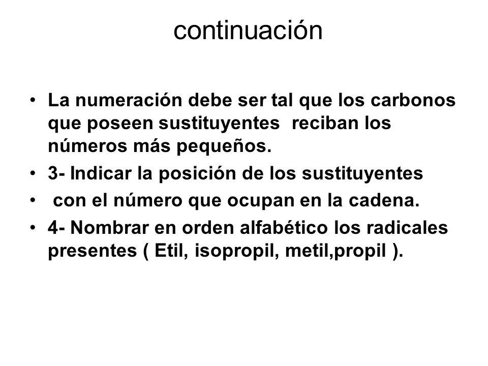 continuación La numeración debe ser tal que los carbonos que poseen sustituyentes reciban los números más pequeños.