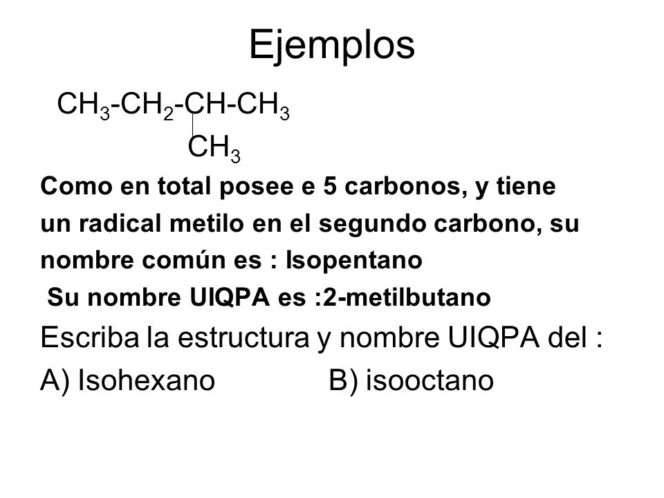 Ejemplos CH3-CH2-CH-CH3 CH3 Escriba la estructura y nombre UIQPA del :