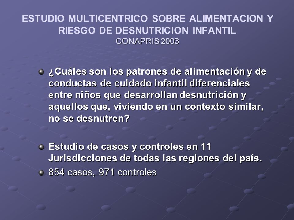 ESTUDIO MULTICENTRICO SOBRE ALIMENTACION Y RIESGO DE DESNUTRICION INFANTIL CONAPRIS 2003