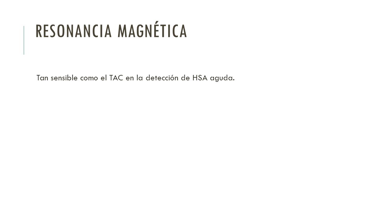 Resonancia magnética Tan sensible como el TAC en la detección de HSA aguda.