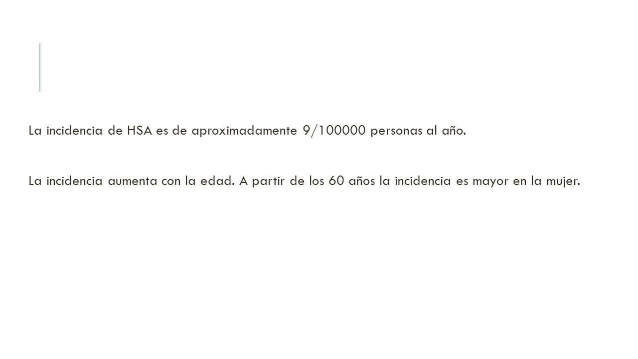 La incidencia de HSA es de aproximadamente 9/ personas al año.