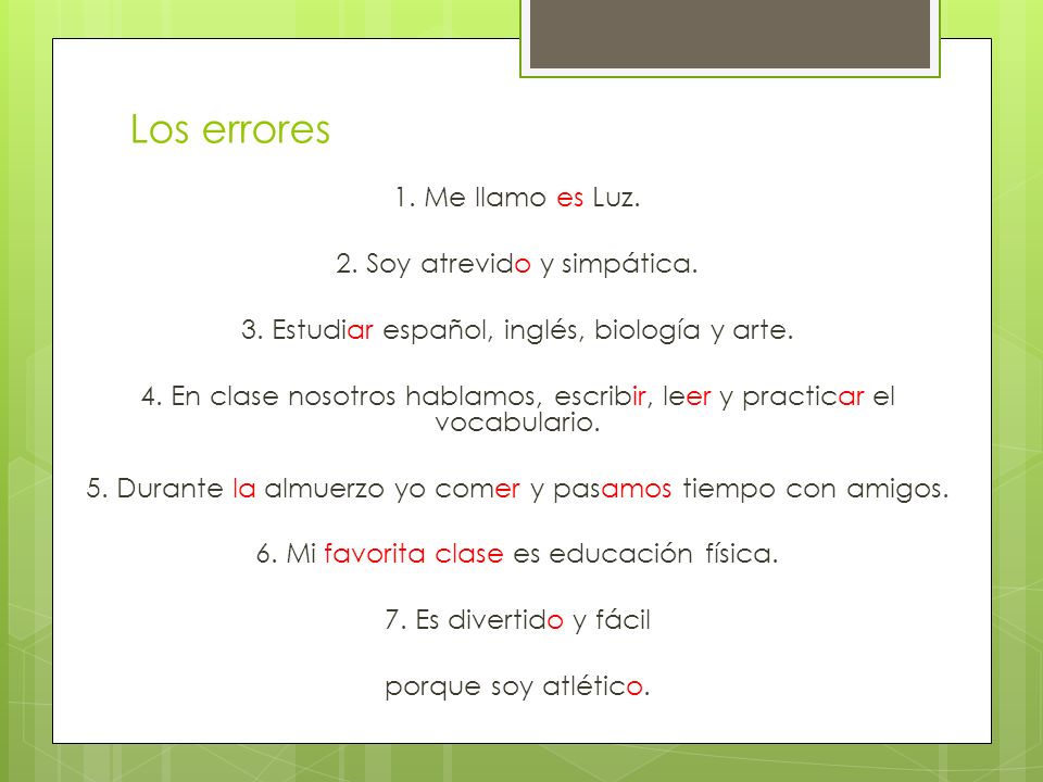 Los errores 1. Me llamo es Luz. 2. Soy atrevido y simpática.