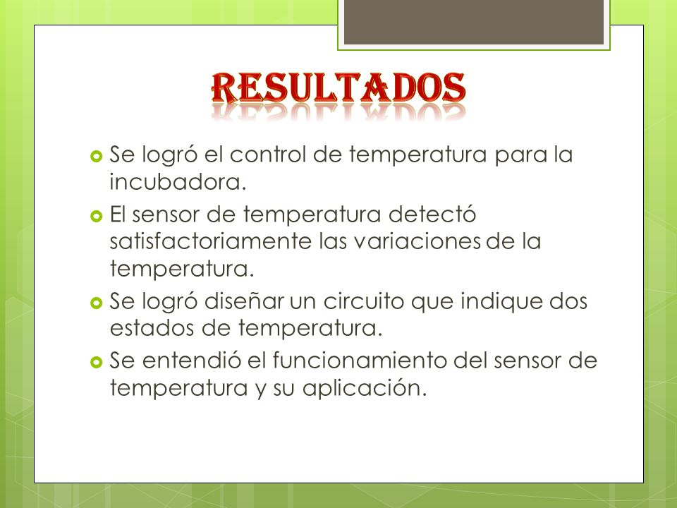 RESULTADOS Se logró el control de temperatura para la incubadora.