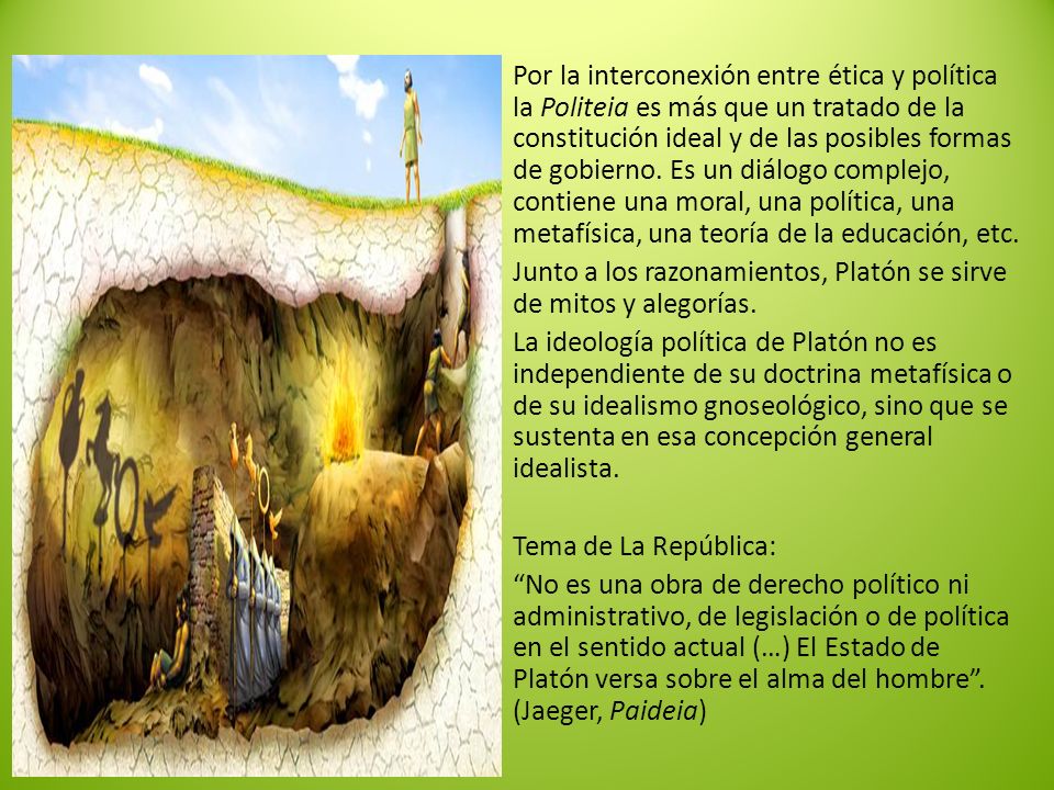 Por la interconexión entre ética y política la Politeia es más que un tratado de la constitución ideal y de las posibles formas de gobierno.