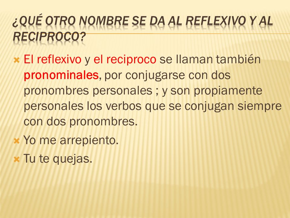 ¿Qué otro nombre se da al reflexivo y al reciproco