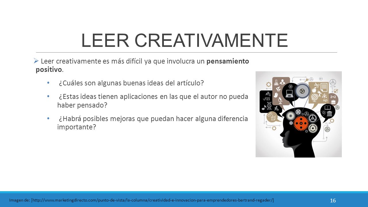 LEER CREATIVAMENTE Leer creativamente es más difícil ya que involucra un pensamiento positivo. ¿Cuáles son algunas buenas ideas del artículo