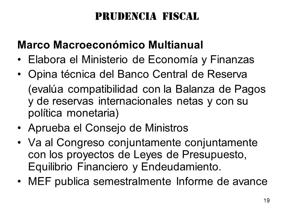 PRUDENCIA FISCAL Marco Macroeconómico Multianual. Elabora el Ministerio de Economía y Finanzas. Opina técnica del Banco Central de Reserva.