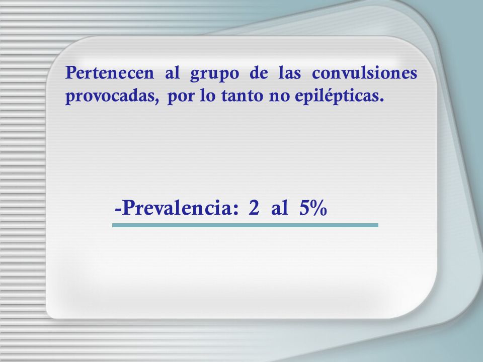 Pertenecen al grupo de las convulsiones provocadas, por lo tanto no epilépticas.