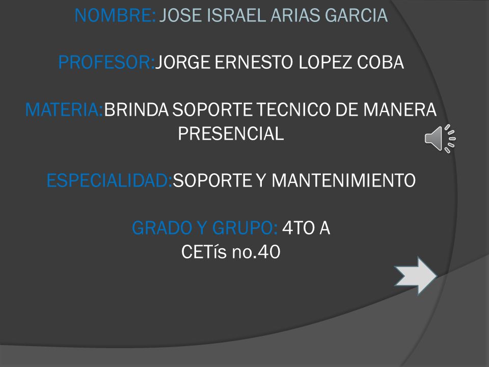 NOMBRE: JOSE ISRAEL ARIAS GARCIA PROFESOR:JORGE ERNESTO LOPEZ COBA MATERIA:BRINDA SOPORTE TECNICO DE MANERA PRESENCIAL ESPECIALIDAD:SOPORTE Y MANTENIMIENTO GRADO Y GRUPO: 4TO A CETís no.40