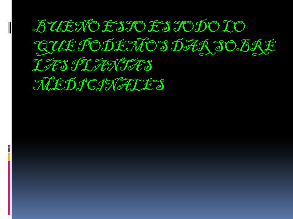 BUENO ESTO ES TODO LO QUE PODEMOS DAR SOBRE LAS PLANTAS MEDICINALES
