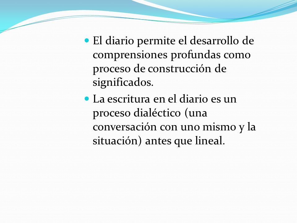 El diario permite el desarrollo de comprensiones profundas como proceso de construcción de significados.