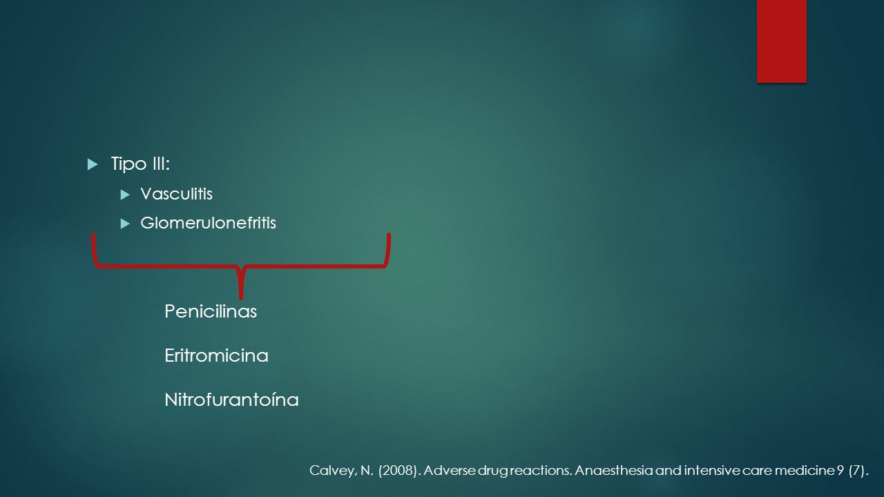 Tipo III: Penicilinas Eritromicina Nitrofurantoína Vasculitis