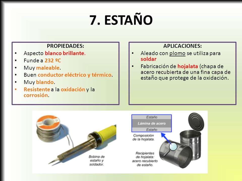 7. ESTAÑO PROPIEDADES: Aspecto blanco brillante. Funde a 232 ºC