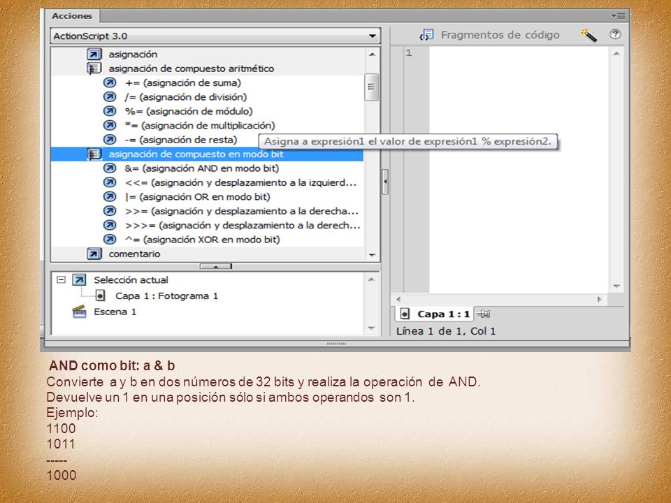 AND como bit: a & b Convierte a y b en dos números de 32 bits y realiza la operación de AND.
