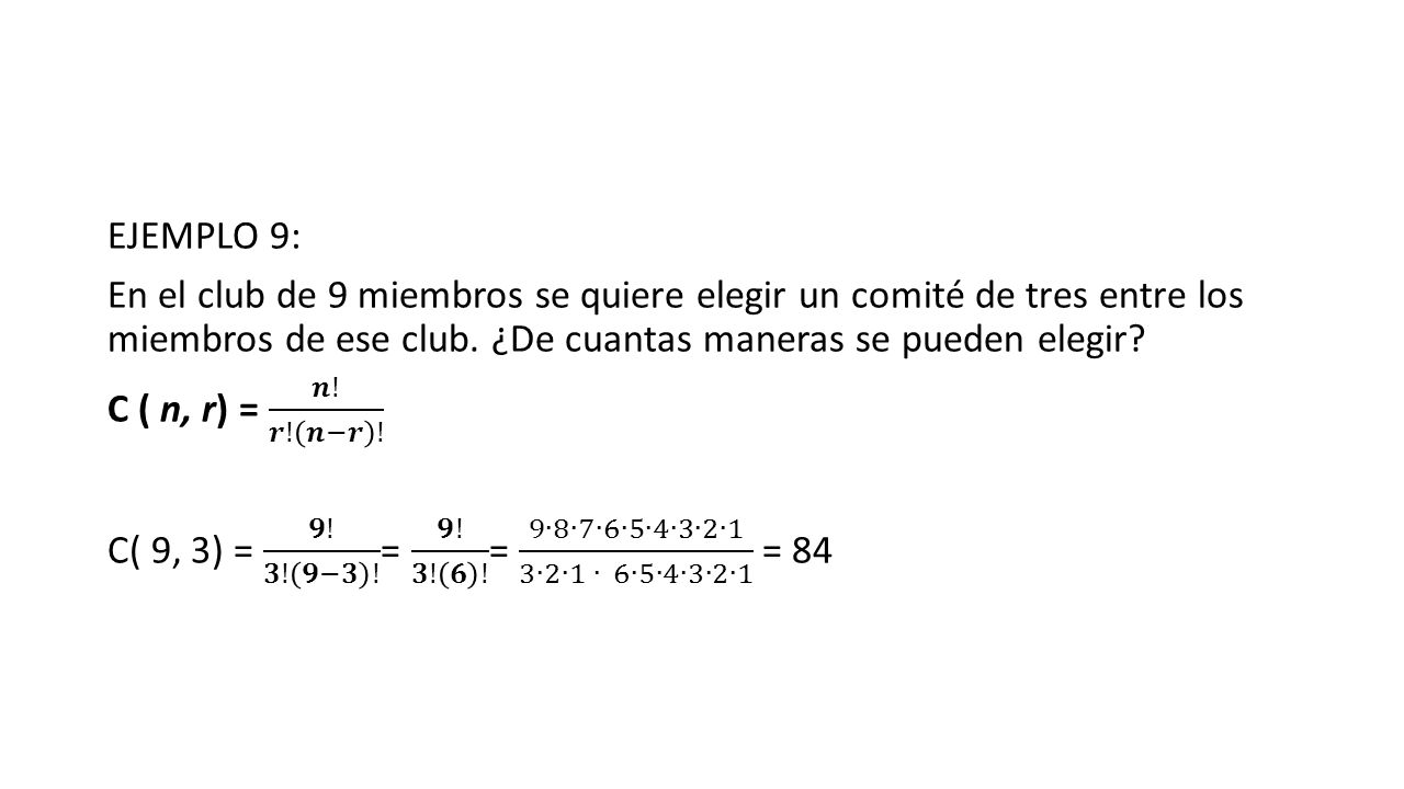 EJEMPLO 9: En el club de 9 miembros se quiere elegir un comité de tres entre los miembros de ese club.