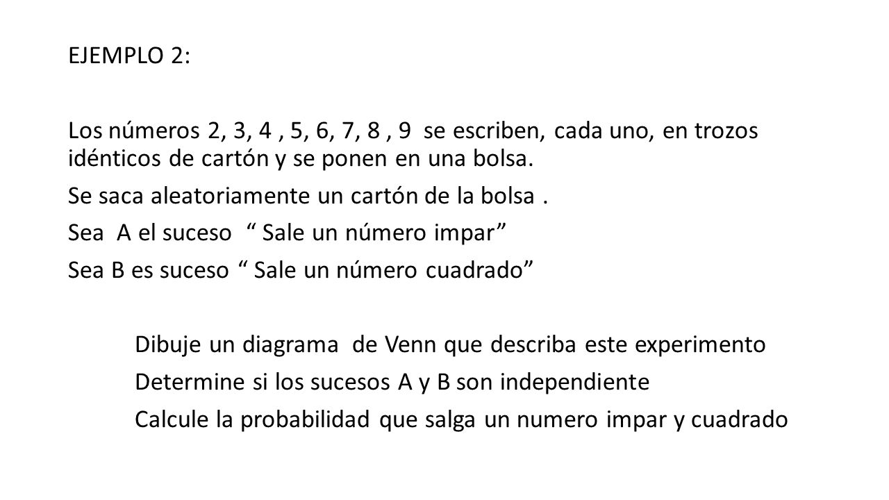 EJEMPLO 2: Los números 2, 3, 4 , 5, 6, 7, 8 , 9 se escriben, cada uno, en trozos idénticos de cartón y se ponen en una bolsa.