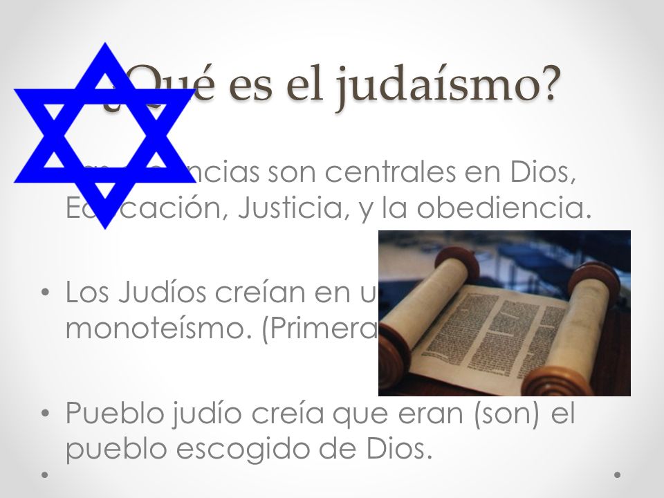 ¿Qué es el judaísmo Las creencias son centrales en Dios, Educación, Justicia, y la obediencia.