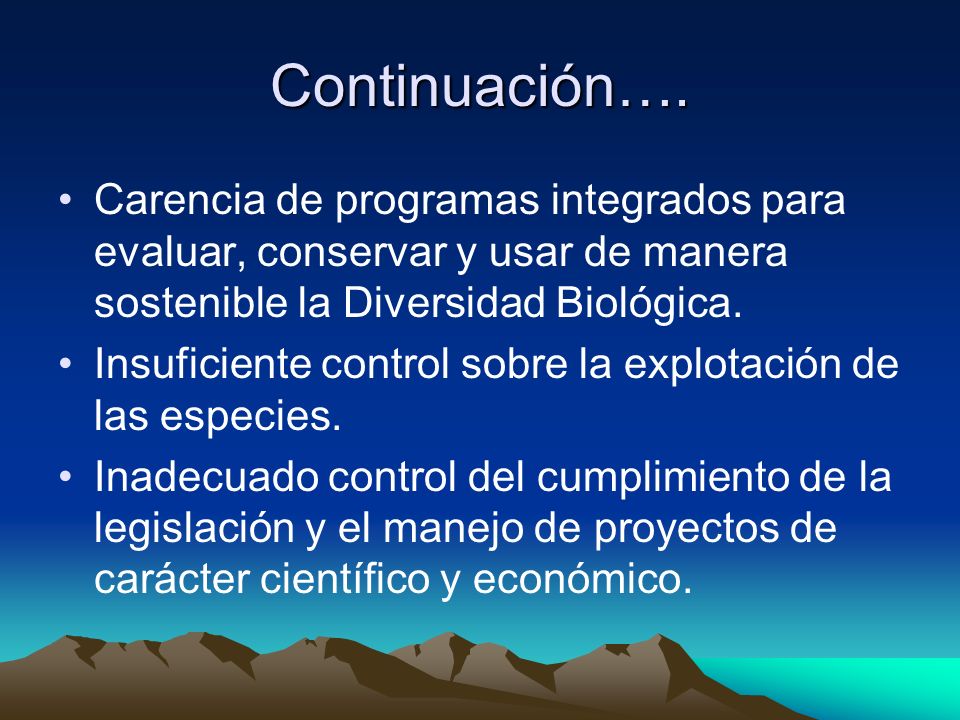 Continuación…. Carencia de programas integrados para evaluar, conservar y usar de manera sostenible la Diversidad Biológica.
