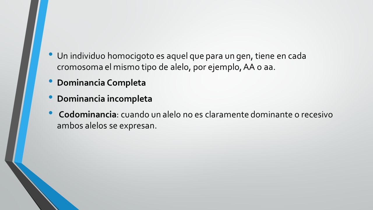 Un individuo homocigoto es aquel que para un gen, tiene en cada cromosoma el mismo tipo de alelo, por ejemplo, AA o aa.