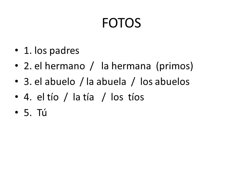 FOTOS 1. los padres 2. el hermano / la hermana (primos)