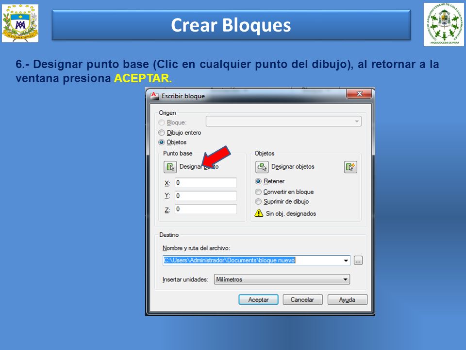 Crear Bloques 6.- Designar punto base (Clic en cualquier punto del dibujo), al retornar a la ventana presiona ACEPTAR.