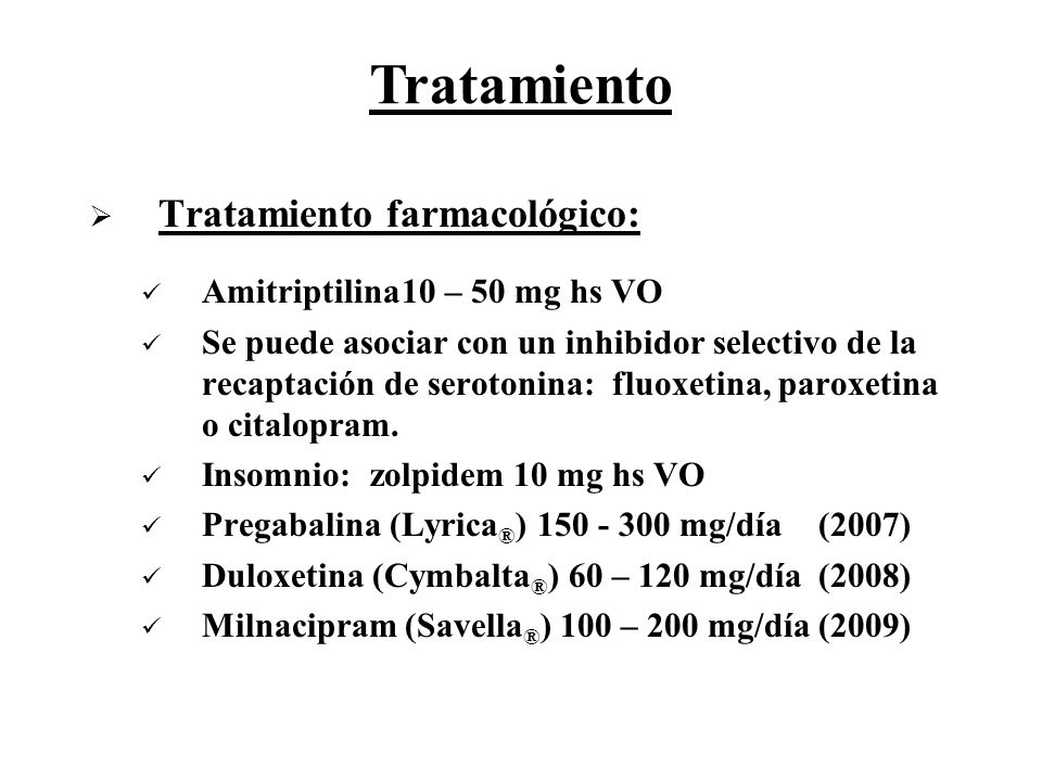 Tratamiento Tratamiento farmacológico: Amitriptilina 10 – 50 mg hs VO