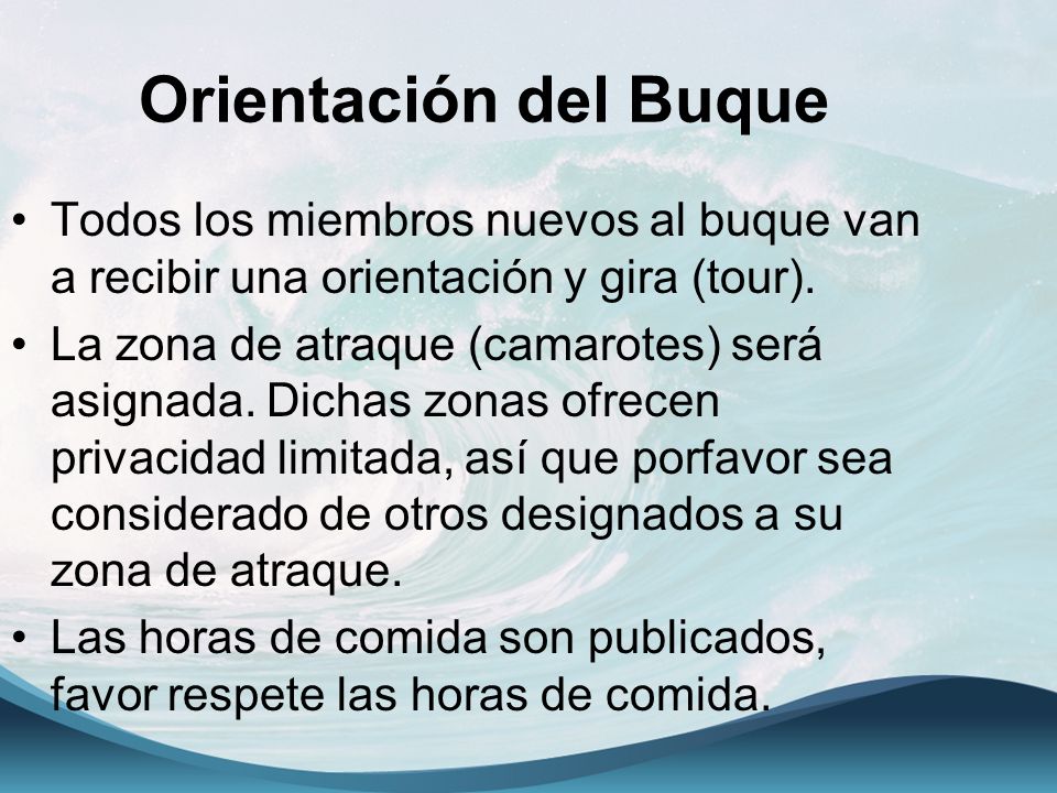 Orientación del Buque Todos los miembros nuevos al buque van a recibir una orientación y gira (tour).