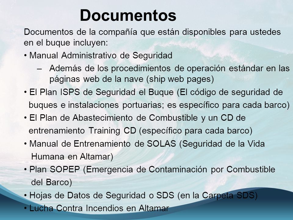 Documentos Documentos de la compañía que están disponibles para ustedes en el buque incluyen: Manual Administrativo de Seguridad.