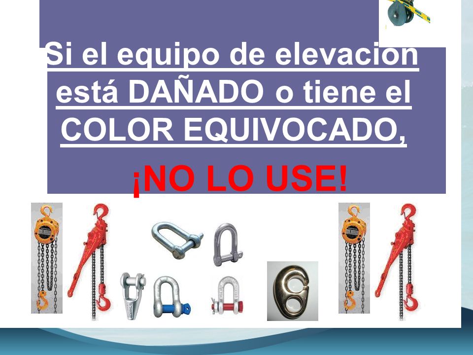 Si el equipo de elevación está DAÑADO o tiene el COLOR EQUIVOCADO,