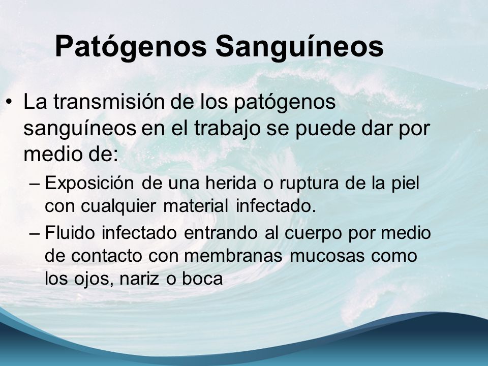 Patógenos Sanguíneos La transmisión de los patógenos sanguíneos en el trabajo se puede dar por medio de: