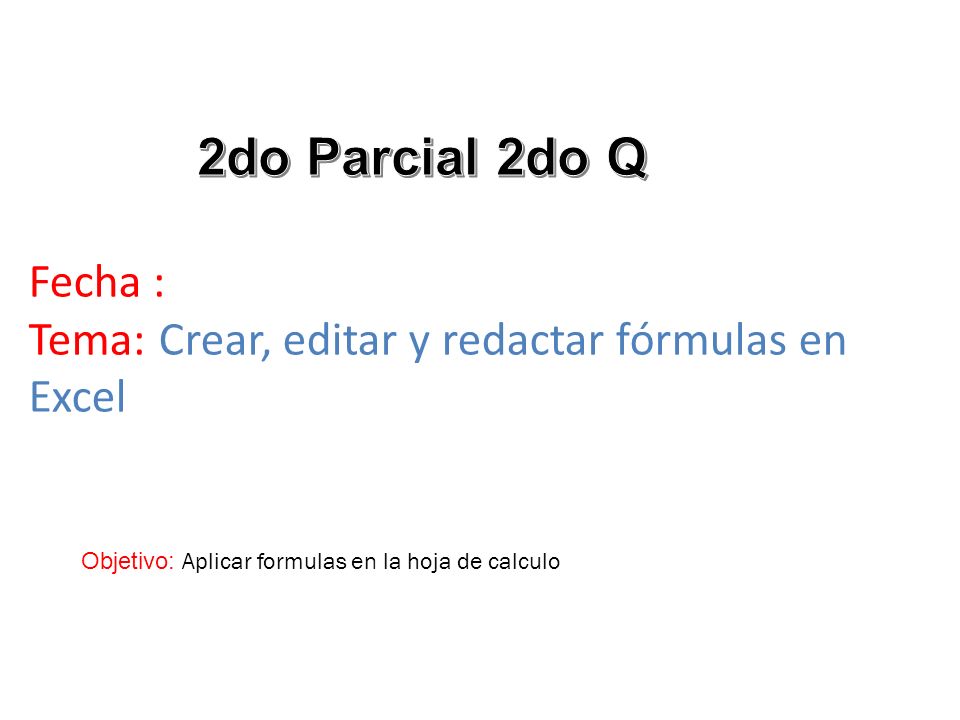Fecha : Tema: Crear, editar y redactar fórmulas en Excel