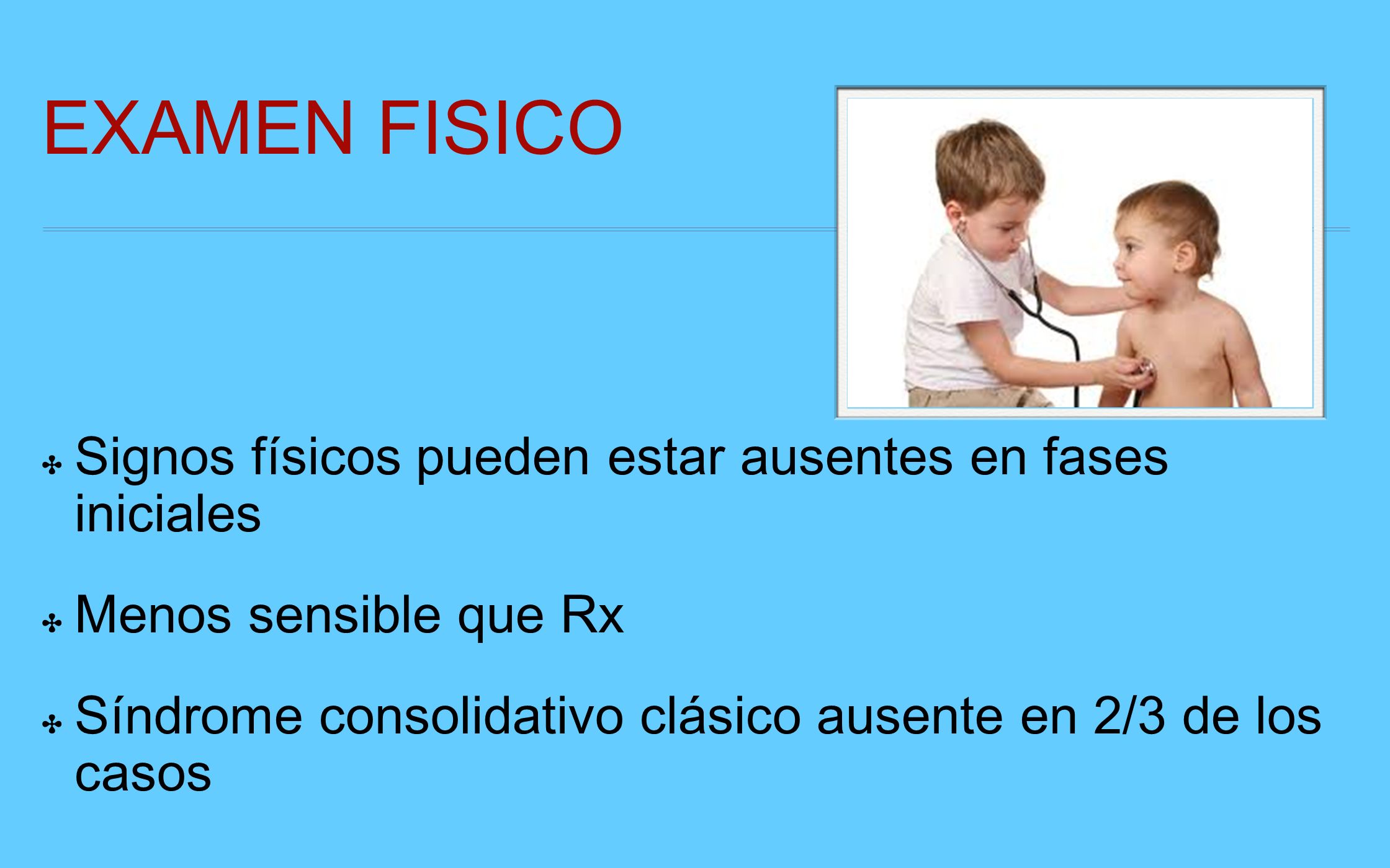 EXAMEN FISICO Signos físicos pueden estar ausentes en fases iniciales