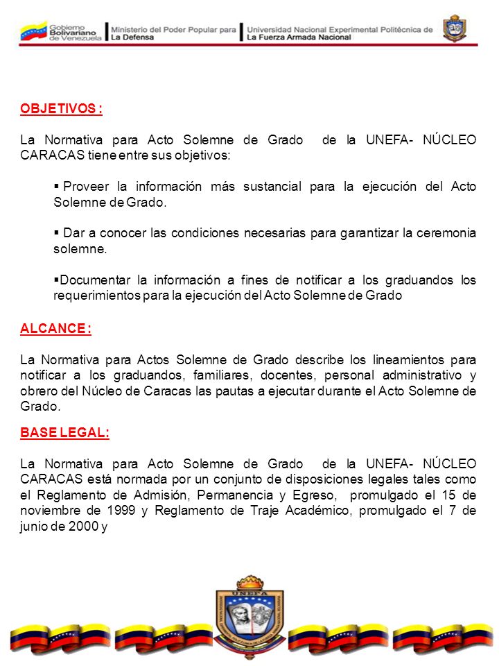 OBJETIVOS : La Normativa para Acto Solemne de Grado de la UNEFA- NÚCLEO CARACAS tiene entre sus objetivos: