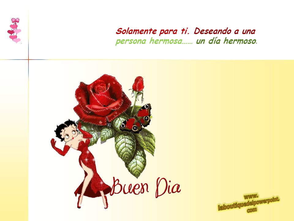 Solamente para ti. Deseando a una persona hermosa…… un día hermoso.