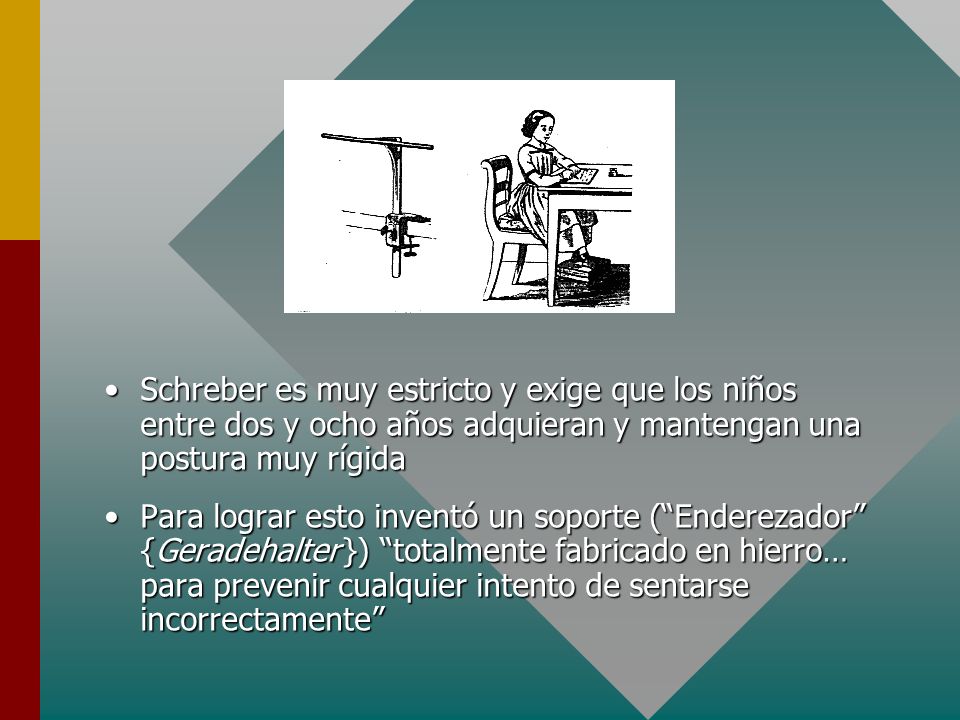 Schreber es muy estricto y exige que los niños entre dos y ocho años adquieran y mantengan una postura muy rígida