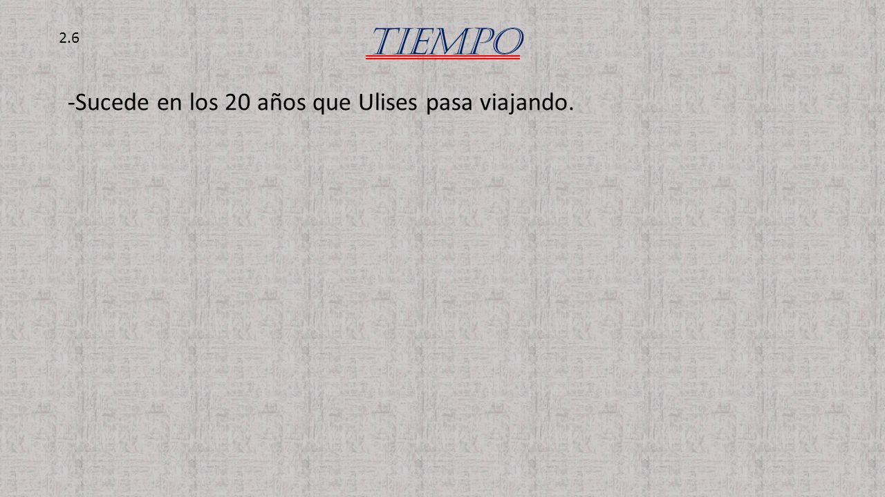 TIEMPO 2.6 -Sucede en los 20 años que Ulises pasa viajando.