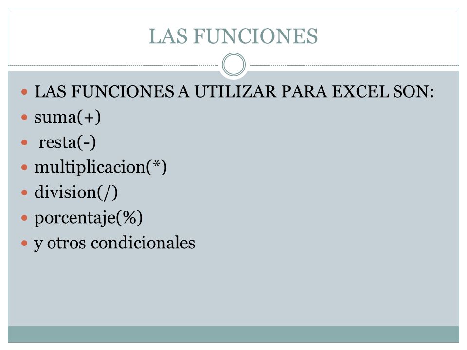 LAS FUNCIONES LAS FUNCIONES A UTILIZAR PARA EXCEL SON: suma(+)